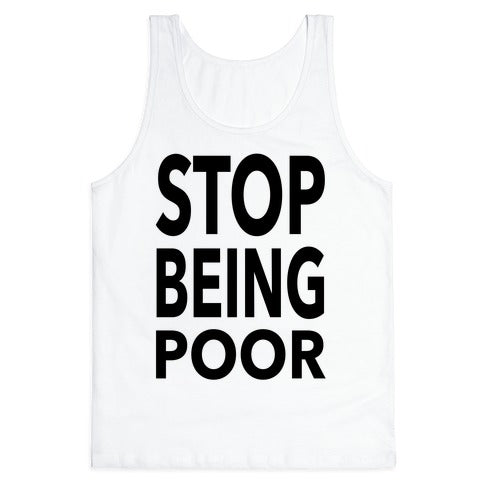 Stop Being Poor Tank Top